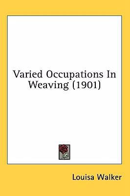 Varied Occupations In Weaving (1901) 0548978999 Book Cover