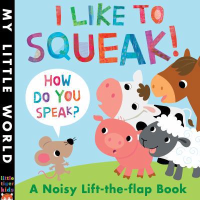 I Like To Squeak! How Do You Speak?: A Noisy Li... [Unknown] 1848691130 Book Cover