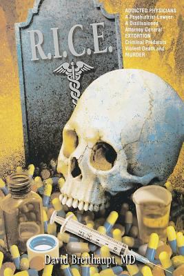 R.I.C.E: ADDICTED PHYSICIANS A Psychiatrist-Law... 1468116169 Book Cover