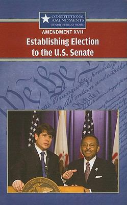 Amendment XVII: Establishing Election to the U.... 0737751126 Book Cover