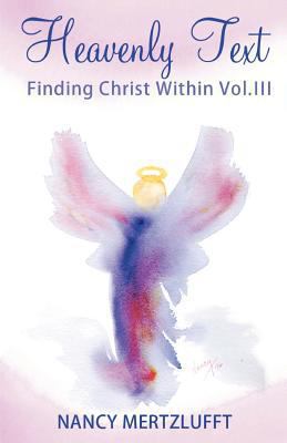 Heavenly Text Finding Christ Within Vol. III 1456423185 Book Cover
