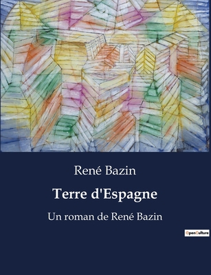 Terre d'Espagne: Un roman de René Bazin [French] B0BX27YRQR Book Cover