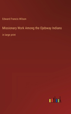 Missionary Work Among the Ojebway Indians: in l... 336836071X Book Cover