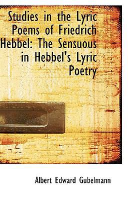 Studies in the Lyric Poems of Friedrich Hebbel:... 1103447858 Book Cover