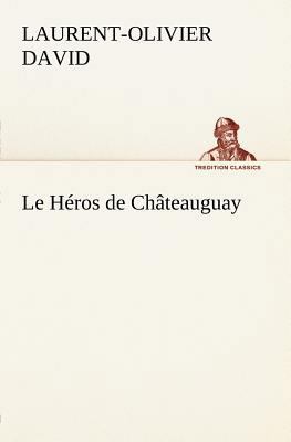 Le Héros de Châteauguay [French] 3849125270 Book Cover