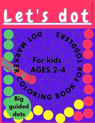 Let's dot. Dot Marker Coloring Book For Toddler... B08YQR829D Book Cover