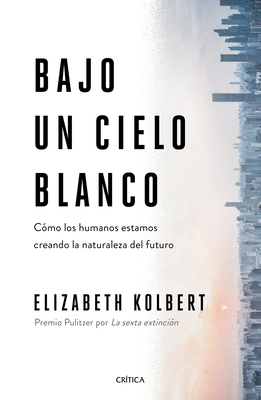 Bajo Un Cielo Blanco: Cómo Los Humanos Estamos ... [Spanish] 607569188X Book Cover