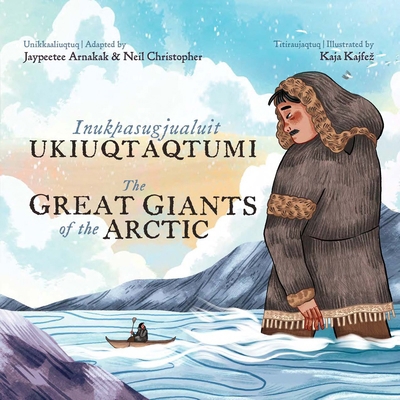 The Great Giants of the Arctic: Bilingual Inukt... 1774506602 Book Cover