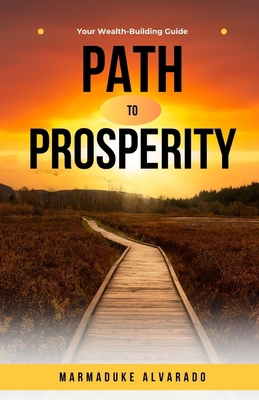 Path to Prosperity: Your Wealth-Building Guide B0DPRF99FX Book Cover