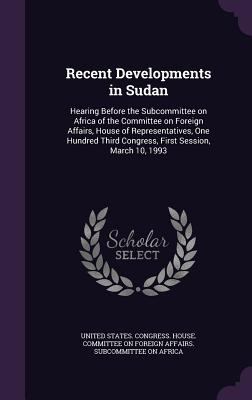 Recent Developments in Sudan: Hearing Before th... 1341559092 Book Cover