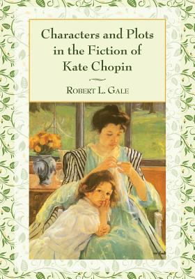 Characters and Plots in the Fiction of Kate Chopin 0786495502 Book Cover