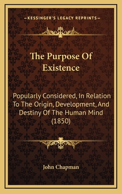 The Purpose Of Existence: Popularly Considered,... 1165733358 Book Cover