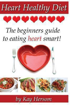 Heart Healthy Diet: The Beginners Guide to Eati... 0615838537 Book Cover