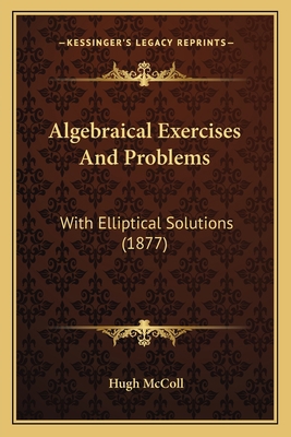 Algebraical Exercises And Problems: With Ellipt... 1166433870 Book Cover
