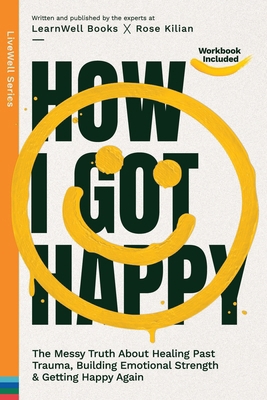 How I Got Happy: The Messy Truth About Healing ... 1923496158 Book Cover