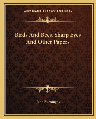 Birds And Bees, Sharp Eyes And Other Papers 1162655577 Book Cover