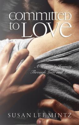 Committed to Love: A Woman's Journey Through Lo... 0986106372 Book Cover
