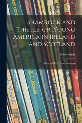 Shamrock and Thistle, or, Young America in Irel... 1015210244 Book Cover