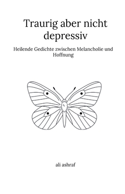 Traurig aber nicht depressiv: Heilende Gedichte... [German] B0FH38T7VK Book Cover