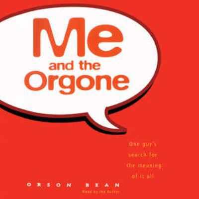 Me and the Orgone: One Guy's Search for the Mea... 1470890798 Book Cover