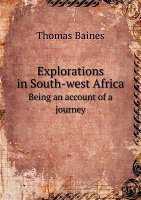 Explorations in South-west Africa Being an acco... 5518775997 Book Cover