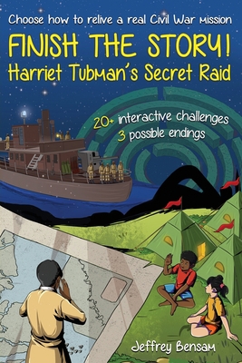 Finish the Story! Harriet Tubman's Secret Raid 1737336154 Book Cover