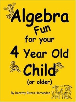 Algebra Fun for your 4 year old Child (or older) 1420805495 Book Cover