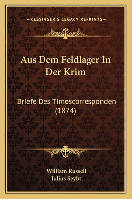 Aus Dem Feldlager In Der Krim: Briefe Des Times... [German] 1167632079 Book Cover