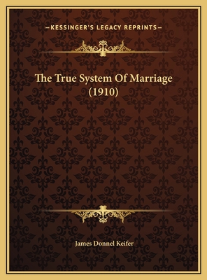 The True System Of Marriage (1910) 1169520200 Book Cover