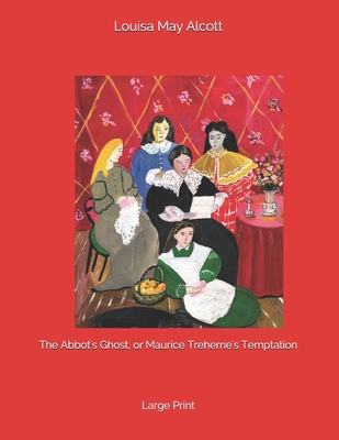 The Abbot's Ghost, or Maurice Treherne's Tempta... 1692950169 Book Cover