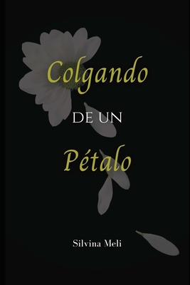 Colgando de un pétalo [Spanish] B094H235X7 Book Cover