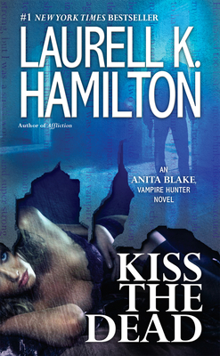 Kiss the Dead: An Anita Blake, Vampire Hunter N... 0515153001 Book Cover