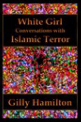 White Girl: Conversations with Islamic Terror 1389977331 Book Cover