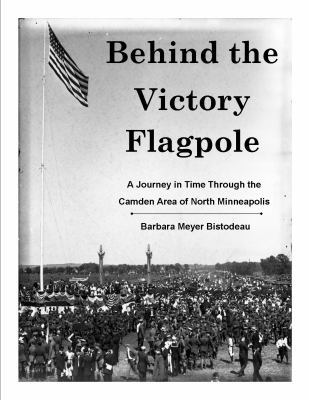 Paperback Behind the Victory Flagpole : A Journey in Time Through the Camden Area of North Minneapolis Book