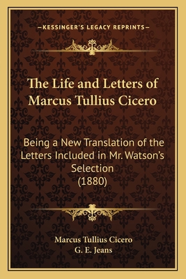 The Life and Letters of Marcus Tullius Cicero: ... 116512968X Book Cover