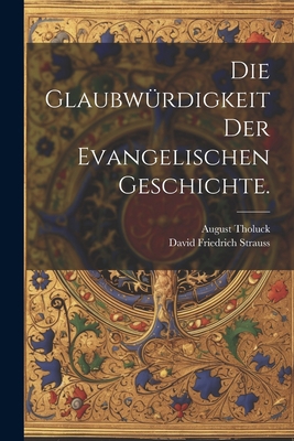 Die Glaubwürdigkeit der evangelischen Geschichte. [German] 1021576735 Book Cover