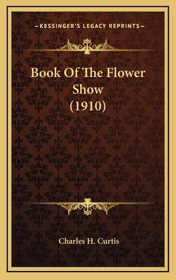 Book of the Flower Show (1910) 1164235664 Book Cover