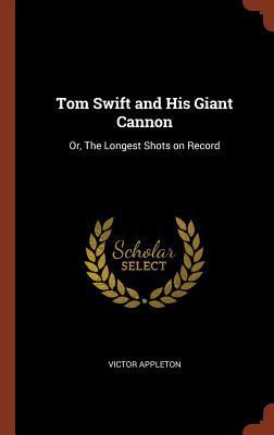 Tom Swift and His Giant Cannon: Or, The Longest... 1374828645 Book Cover