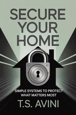 Secure Your Home: Simple Systems to Protect Wha... B0HGYB4BMM Book Cover