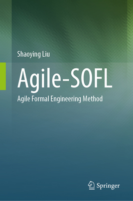 Agile-Sofl: Agile Formal Engineering Method 9819722845 Book Cover
