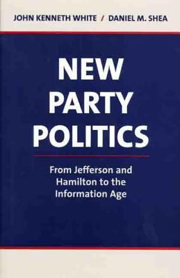New Party Politics: From Jefferson and Hamilton... 0312232551 Book Cover