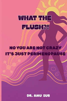 What the Flush?!: No You Are Not Crazy It's Jus... 1764169824 Book Cover