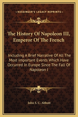 The History Of Napoleon III, Emperor Of The Fre... 1169369162 Book Cover