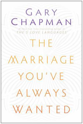 The Marriage You've Always Wanted 0802411576 Book Cover