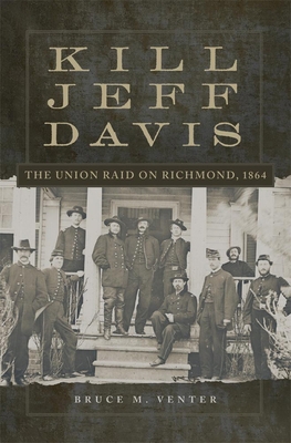 Kill Jeff Davis: The Union Raid on Richmond, 18... 0806151536 Book Cover