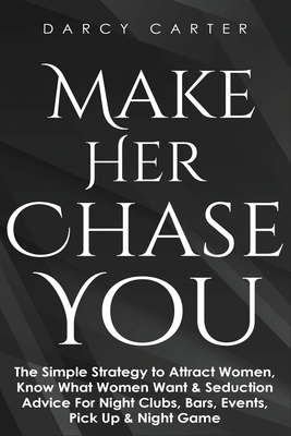 Make Her Chase You: The Simple Strategy to Attr... 1913397734 Book Cover