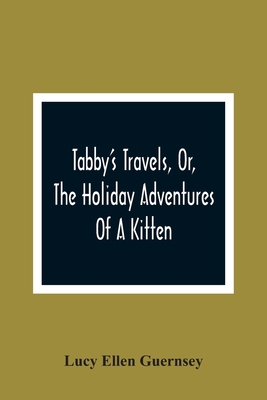 Tabby'S Travels, Or, The Holiday Adventures Of ... 9354366147 Book Cover