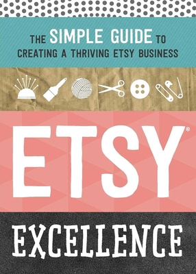 Etsy Excellence: The Simple Guide to Creating a... 162315586X Book Cover