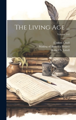 The Living Age ...; Volume 142 1020447109 Book Cover