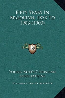 Fifty Years In Brooklyn, 1853 To 1903 (1903) 1169259197 Book Cover